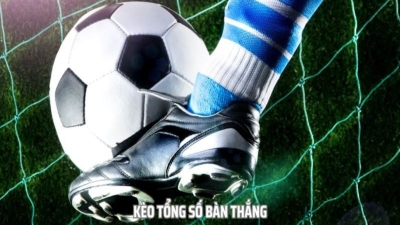 Kinh nghiệm đánh kèo tổng bàn thắng hay